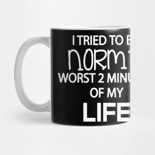 I Tried To Be Normal Worst 2 Minutes Mug